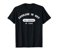 Valor: Courage is not The Absence of Fear - Military T-Shirt