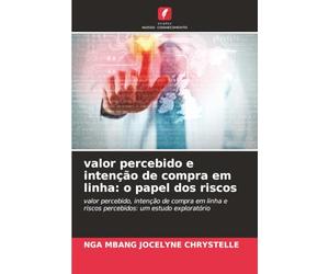valor percebido e intenção de compra em linha: o papel dos riscos: valor percebido, intenção de compra em linha e riscos percebidos: um estudo exploratório