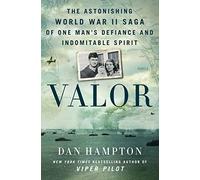 Valor: The Astonishing World War II Saga of One Man's Defiance and Indomitable Spirit