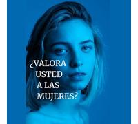 ¿Valora usted a las mujeres?