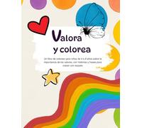 Valora y colorea: Un libro de colorear para niños de 4 a 8 años sobre la importancia de los valores, con historias y frases para crecer con respeto