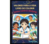 Valores para a Vida - Livro de Colorir: Juntos Contra o Bullying