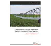 Valorisation de l’Eau et du Sol dans les Régions Désertiques (Cas de l’Algérie): Agronomie Saharienne