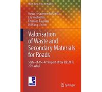 Valorisation of Waste and Secondary Materials for Roads: State-of-the-Art Report of the RILEM TC 279-WMR: 38 (RILEM State-of-the-Art Reports, 38)