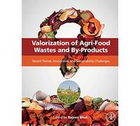 Valorization of Agri-Food Wastes and By-Products: Recent Trends, Innovations and Sustainability Challenges
