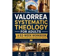 Valorrea Systematic Theology for Adults: A 52-Week Workbook for Christians Seeking Biblical Truth