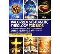 Valorrea Systematic Theology for Kids: 52-Week Workbook to Build a Strong Biblical Foundation for Ages 8-12 - Weekly Lessons, Activities, and Review Quizzes