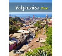 Valparaiso Chile: A Luxury Coffee Table Book of Iconic Landmarks
