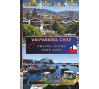 Valparaíso, Chile Travel Guide 2025-2026: Navigate the Painted Hills, Historic Port, and Hidden Corners of Valparaíso
