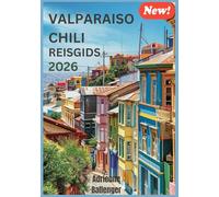 VALPARAISO CHILI REISGIDS 2026: Het ontdekken van de stille schoonheid en geheime hoekjes van de Chileense kustwonderen