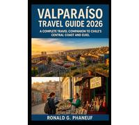 Valparaíso Travel Guide 2026: A Complete Travel Companion to Chile’s Central Coast and Cultural Heart of South America