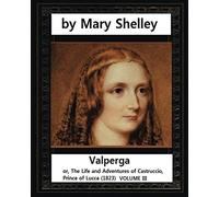 Valperga (1823),by Mary Shelley: Valperga; or, The Life and Adventures of Castruccio, Prince of Lucca (1823)