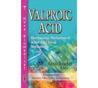 Valproic Acid: Pharmacology, Mechanisms of Action and Clinical Implications (Pharmacology-Research, Safety Testing and Regulation)