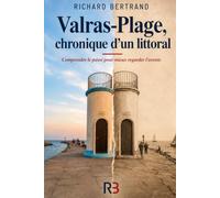 VALRAS PLAGE, Chronique d’un littoral: Comprendre le passé pour mieux regarder l’avenir