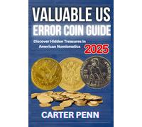Valuabe U.S Error Coin Guide 2025: Discover Hidden Treasures in American Numismatics (Valuable Error Coin Guide)