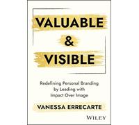Valuable and Visible: Redefining Personal Branding by Leading with Impact Over Image