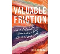Valuable Friction: How to Deliberately Stand Out In A World Obsessed With Speed