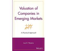 Valuation of Companies in Emerging Markets: A Practical Approach: 134 (Wiley Finance)