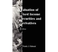 Valuation of Fixed Income Securities and Derivatives: 24 (Frank J. Fabozzi Series)