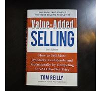 Value-Added Selling: How to Sell More Profitably, Confidently, and Professionally by Competing on Value, Not Price 3/e