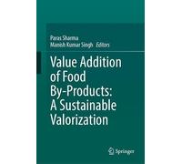 Value Addition of Food By-Products: A Sustainable Valorization