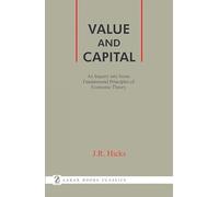 Value and Capital: An Inquiry Into Some Fundamental Principles of Economic Theory