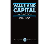 Value and Capital: An Inquiry into some Fundamental Principles of Economic Theory