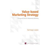 Value-Based Marketing Strategy: Pricing and Costs for Relationship Marketing