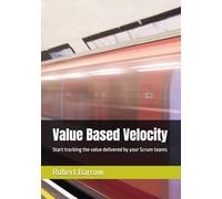 Value Based Velocity: Start tracking the value delivered by your Scrum teams