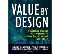 Value by Design: Developing Clinical Microsystems to Achieve Organizational Excellence