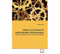Value Co-Creation in Seller-Reseller Relationships: The participatory approach to business relations