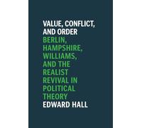 Value, Conflict, and Order: Berlin, Hampshire, Williams, and the Realist Revival in Political Theory
