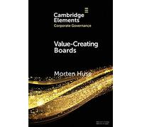 Value-Creating Boards: Challenges for Future Practice and Research (Elements in Corporate Governance)