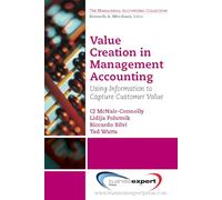 Value Creation in Management Accounting: Using Information to Capture Customer Value: Using Information to Capture Customer Value (AGENCY/DISTRIBUTED)