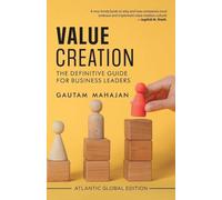 Value Creation: The Definitive Guide for Business Leaders