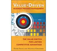 Value-Driven Business Process Management: The Value-Switch for Lasting Competitive Advantage