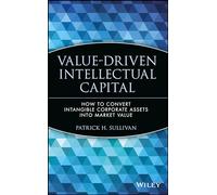 Value-Driven Intellectual Capital – How to Convert Intangible Corporate Assets into Market Value