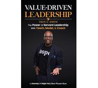 Value Driven Leadership: The Power of Servant Leadership With Teach, Model, & Coach