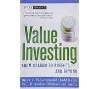 Value Investing: From Graham to Buffett and Beyond (Wiley Finance) by Greenwald, Bruce C. N., Kahn, Judd, Sonkin, Paul D., van Bie ( 2004 )