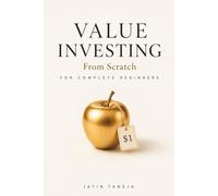 Value investing From Scratch For Complete Beginners: An Absolute Beginner’s Guide to Finding Great Businesses, Understanding Company Value, and ... (Stock Market Book Series From Scratch)