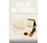 Value Networks: How Communication Builds Your Professional Capital