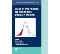 Value of Information for Healthcare Decision-Making (Chapman & Hall/CRC Biostatistics Series)