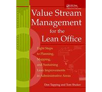 Value Stream Management for the Lean Office: Eight Steps to Planning, Mapping, & Sustaining Lean Improvements in Administrative Areas