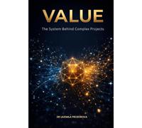 VALUE: The System Behind Complex Projects - Six Disciplines for Procurement and Project Delivery
