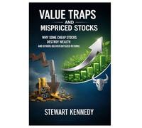 Value Traps and Mispriced Stocks: Why Some Cheap Stocks Destroy Wealth and Others Deliver Outsized Returns (The Investing Essentials Library)