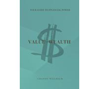 Value = Wealth: Your Guide to Financial Power