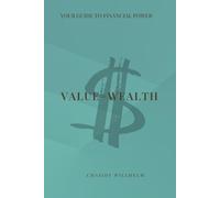 Value = Wealth: Your Guide to Financial Power