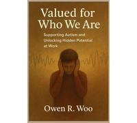 Valued For Who You Are: Supporting Autism and Unlocking Hidden Potential at Work