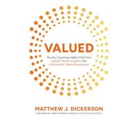 Valued: The Six Coaching Habits That Turn Subject Matter Experts Into Enthusiastic Talent Developers