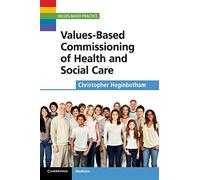 Values-Based Commissioning of Health and Social Care (Values-Based Practice)